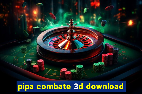 pipa combate 3d download